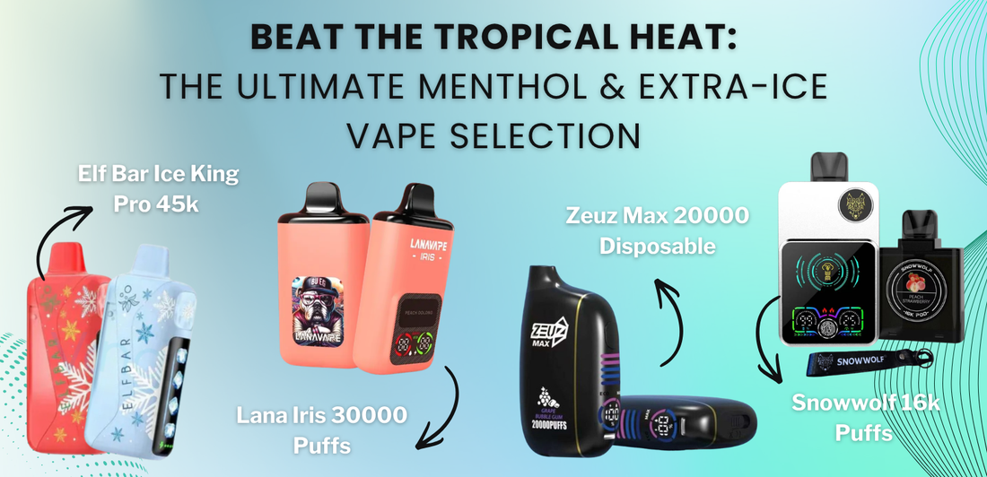 Beat the Tropical Heat: The Ultimate Menthol & Extra-Ice Vape Selection